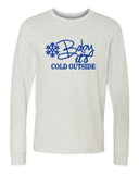 BABY IT'S COLD OUTSIDE LONG SLEEVE TEE