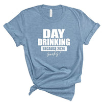 DAY DRINKING BECAUSE 2020 SUCKS SOFTSTYLE TEE