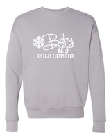 BABY IT'S COLD OUTSIDE BELLA CANVAS PREMIUM CREWNECK