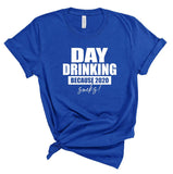 DAY DRINKING BECAUSE 2020 SUCKS SOFTSTYLE TEE