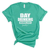 DAY DRINKING BECAUSE 2020 SUCKS SOFTSTYLE TEE