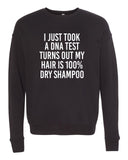 I JUST TOOK A DNA TEST TURNS OUT MY HAIR IS 100% DRY SHAMPOO BELLA CANVAS SOFTSTYLE PREMIUM CREWNECK