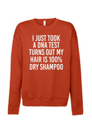 I JUST TOOK A DNA TEST TURNS OUT MY HAIR IS 100% DRY SHAMPOO BELLA CANVAS SOFTSTYLE PREMIUM CREWNECK