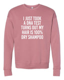 I JUST TOOK A DNA TEST TURNS OUT MY HAIR IS 100% DRY SHAMPOO BELLA CANVAS SOFTSTYLE PREMIUM CREWNECK