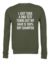 I JUST TOOK A DNA TEST TURNS OUT MY HAIR IS 100% DRY SHAMPOO BELLA CANVAS SOFTSTYLE PREMIUM CREWNECK